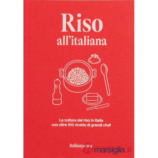 Riso all'italiana. La cultura del riso in Italia con oltre 100 ricette dei grandi chef