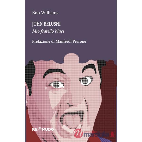John Belushi. Mio fratello blues