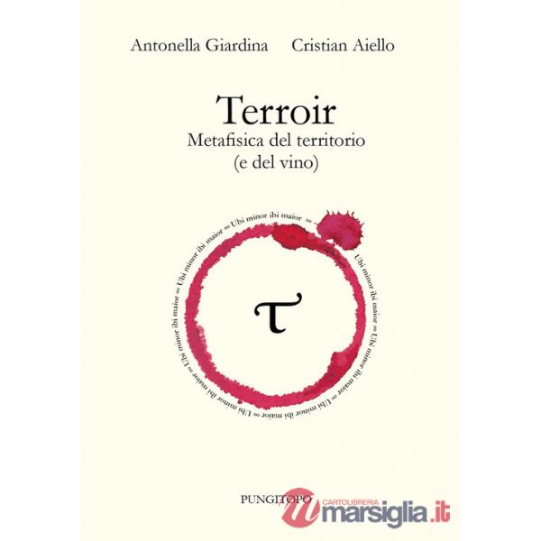 Terroir. Metafisica del territorio (e del vino)