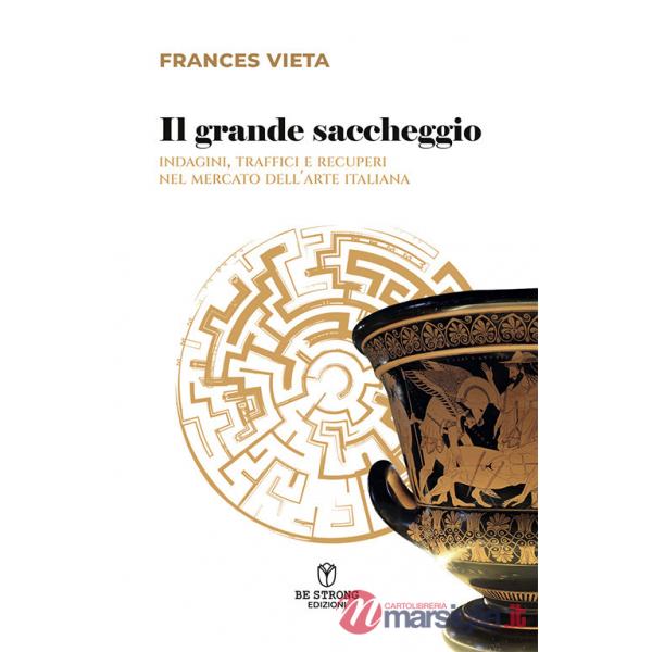 Grande saccheggio. Indagini, traffici e recuperi nel mercato dell'arte italiana (Il)