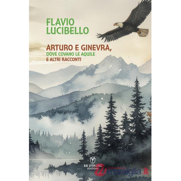 Arturo e Ginevra, dove covano le aquile e altri racconti
