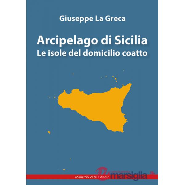 Arcipelago di Sicilia. Le isole del domicilio coatto