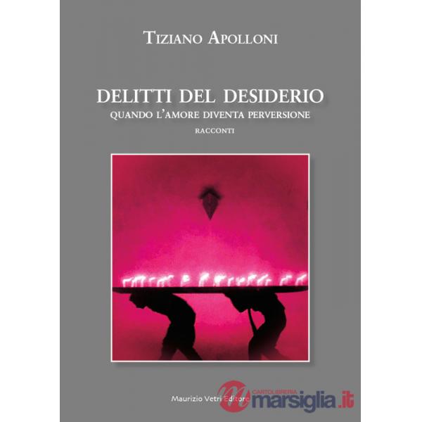 Delitti del desiderio. Quando l'amore diventa perversione