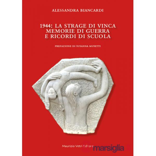 1944. La strage di Vinca. Memorie di guerra e ricordi di scuola