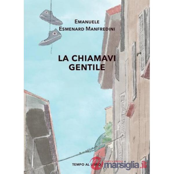 La chiamavi gentile. Storia di un breve amore giovanile