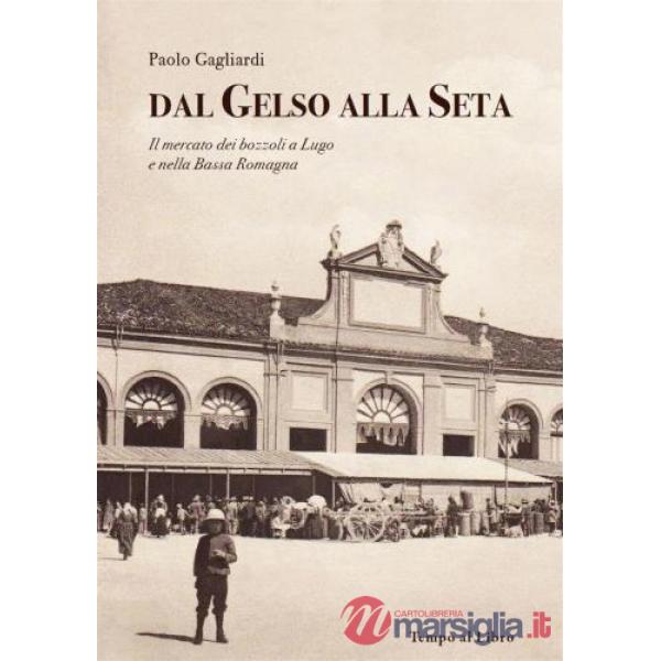 Dal gelso alla seta. Il mercato dei bozzoli a Lugo e nella Bassa Romagna
