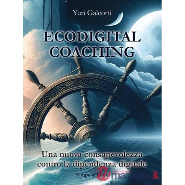 Ecodigital coaching. Una nuova consapevolezza contro la dipendenza digitale