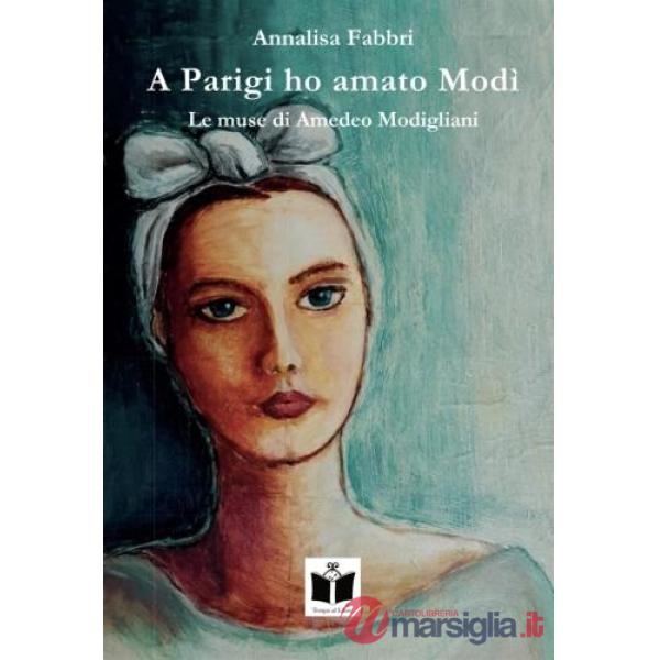 A Parigi ho amato Modì. Le muse di Amedeo Modigliani