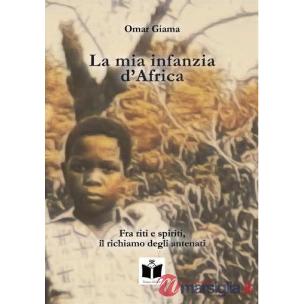 Mia infanzia d'Africa. Fra riti e spiriti, il richiamo degli antenati (La)