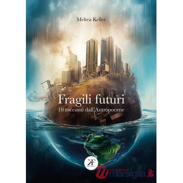 Fragili futuri. 10 racconti dall'Antropocene