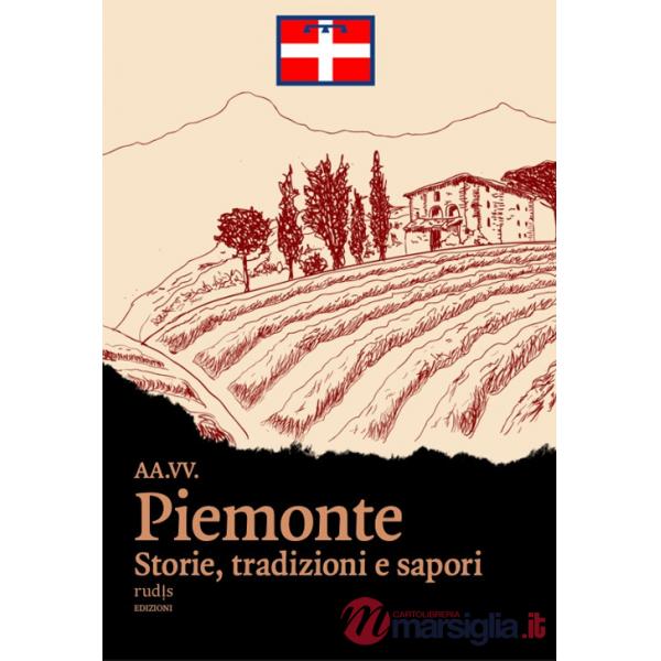 Piemonte. Storie, tradizioni e sapori