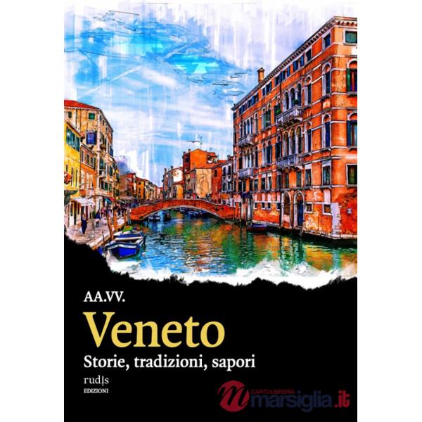 Veneto. Storie, tradizioni, sapori