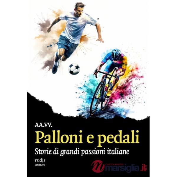 Palloni e pedali. Storie di grandi passioni italiane