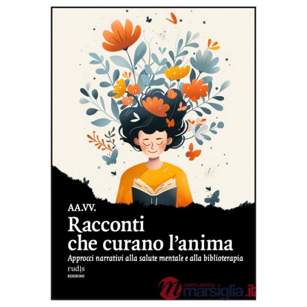 Racconti che curano l'anima. Approcci narrativi alla salute mentale e alla biblioterapia