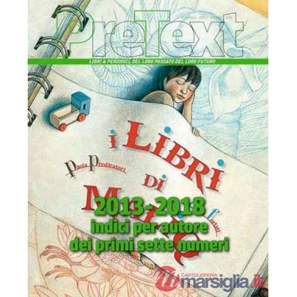 PreText. Libri & periodici, del loro passato del loro futuro. 2013-2018 indici per autore dei primi sette numeri