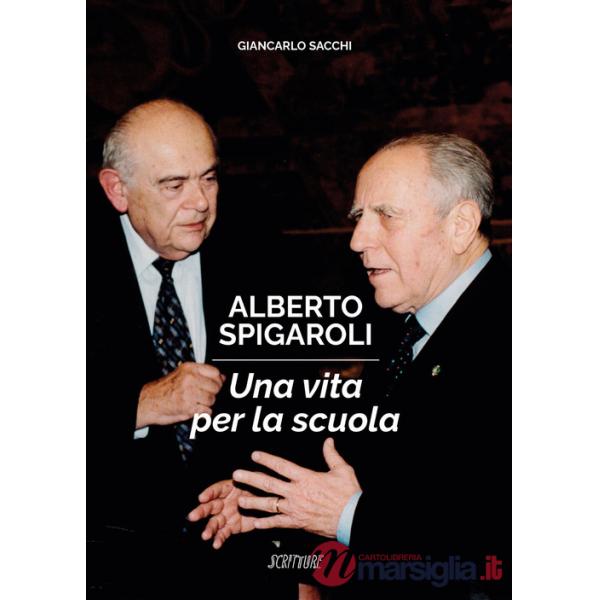 Alberto Spigaroli. Una vita per la scuola