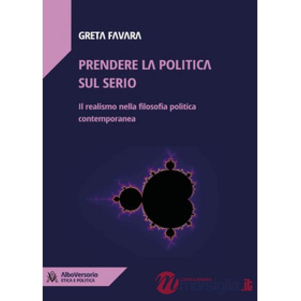 Prendere la politica sul serio. Il realismo nella filosofia politica contemporanea