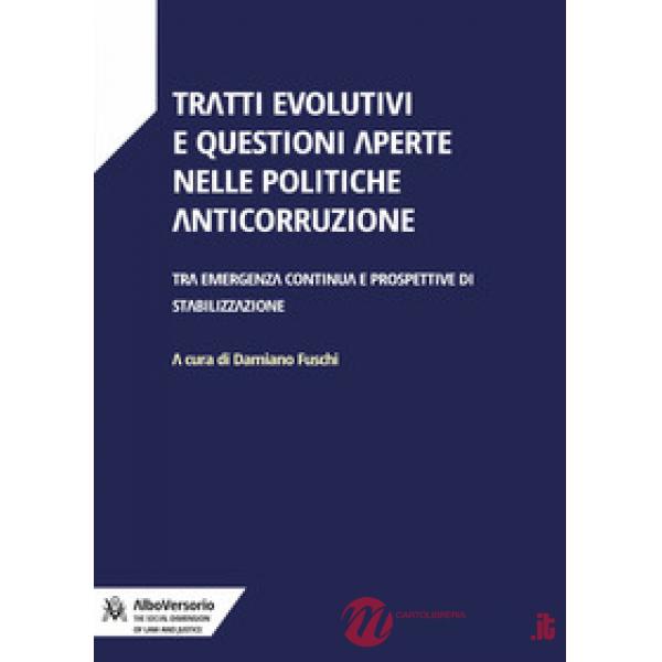 Tratti evolutivi e questioni aperte nelle politiche anticorruzione. Tra emergenza continua e prospettive di stabilizzazione
