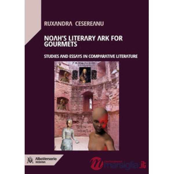 Noah's Literary Ark for Gourmets. Studies and essays in comparative literature