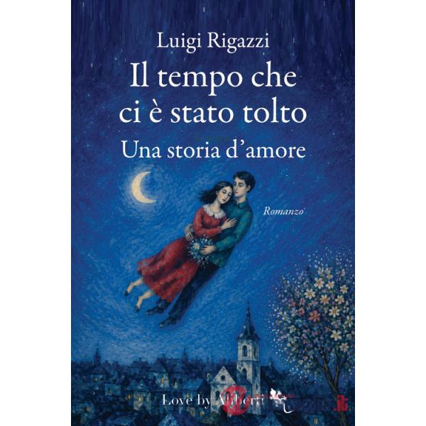 Tempo che ci è stato tolto. Una storia d'amore (Il)