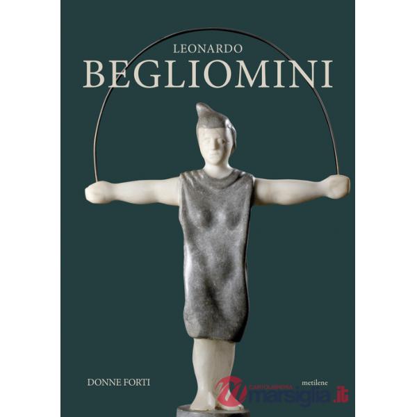 Leonardo Begliomini. Donne forti