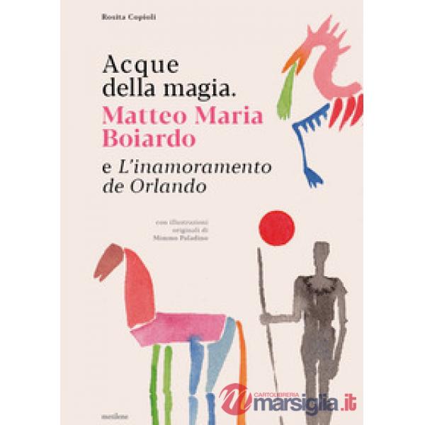 Acque della magia. Matteo Maria Boiardo e L'inamoramento de Orlando