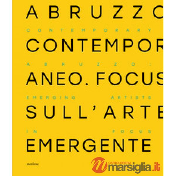 Abruzzo contemporaneo. Focus sull'arte emergente. Ediz. italiana e inglese