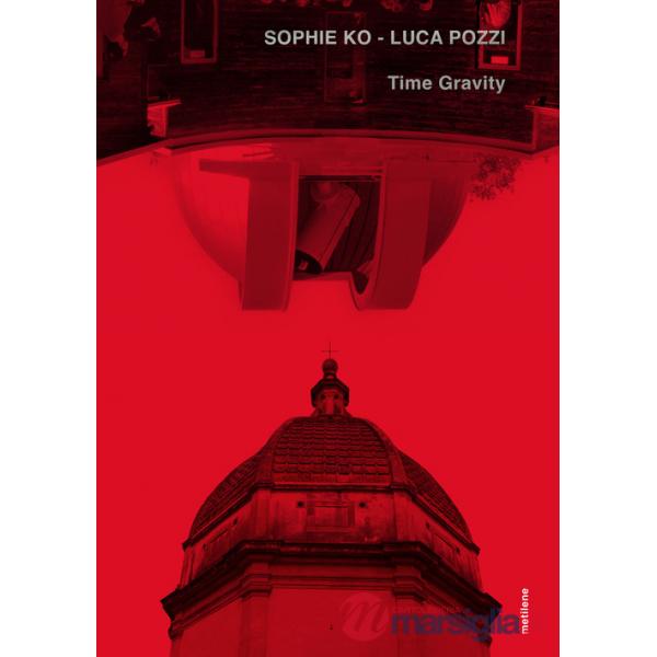 Sophie Ko, Luca Pozzi. Time gravity. Ediz. illustrata