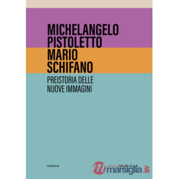Michelangelo Pistoletto, Mario Schifano. Preistoria delle nuove immagini