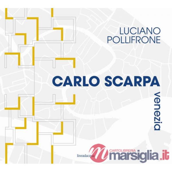 Carlo Scarpa Venezia. Ediz. illustrata