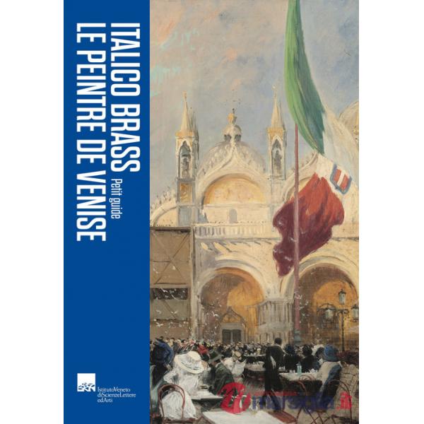 Italico Brass. Le peintre de Venise. Petite guide