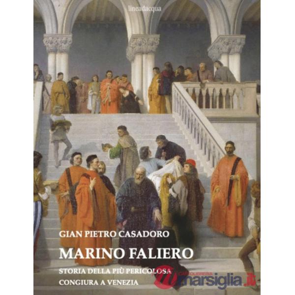 Marino Faliero. Storia della più pericolosa congiura a Venezia