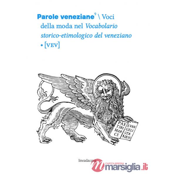 Parole veneziane. Vol. 9: Voci della moda nel Vocabolario storico- etimologico del veneziano [VEV]