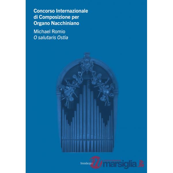 Concorso Internazionale di Composizione per Organo Nacchiniano. Michael Romio O salutaris Ostia
