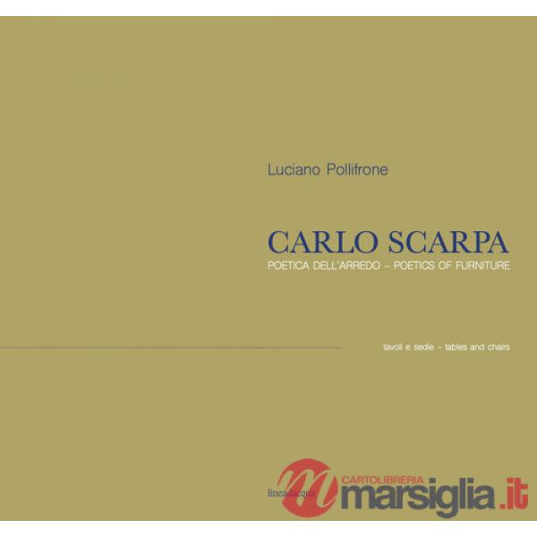 Carlo Scarpa. Poetica dell'arredo. Tavoli e sedie-Poetics of furniture. Tables and chairs. Ediz. bilingue