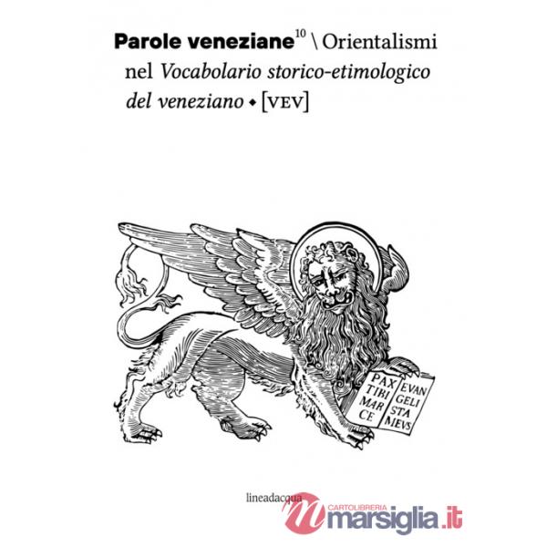 Parole veneziane. Vol. 10: Orientalismi nel vocabolario storico?etimologico del veneziano