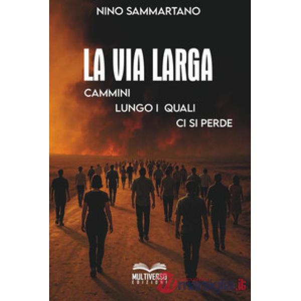 La via larga. Cammini lungo i quali ci si perde