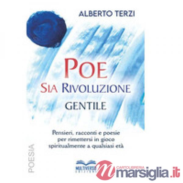 Poesia Rivoluzione Gentile. Pensieri, racconti e poesie per rimettersi in gioco spiritualmente a qualsiasi età