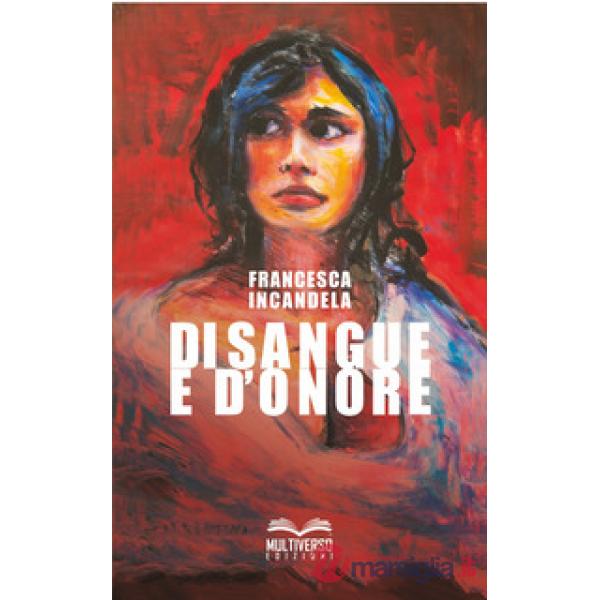 Di sangue e d'onore. Donne di mafia donne contro la mafia