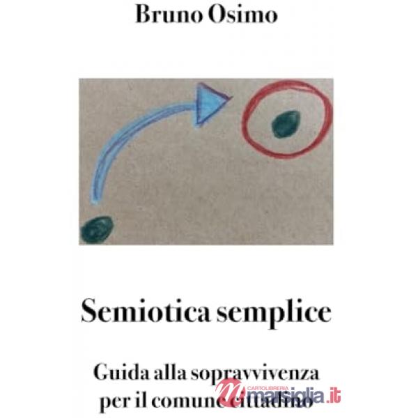 Semiotica semplice. Guida alla sopravvivenza per il comune cittadino