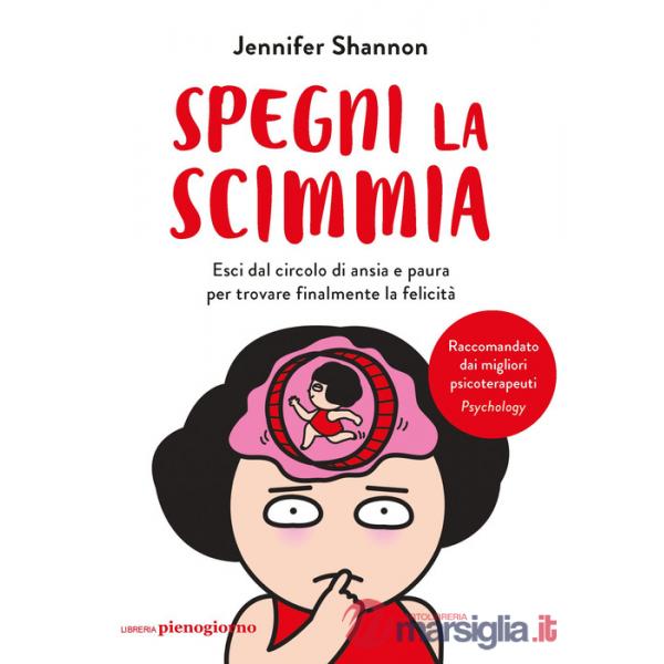 Spegni la scimmia. Esci dal circolo di ansia e paura per ritrovare la felicità