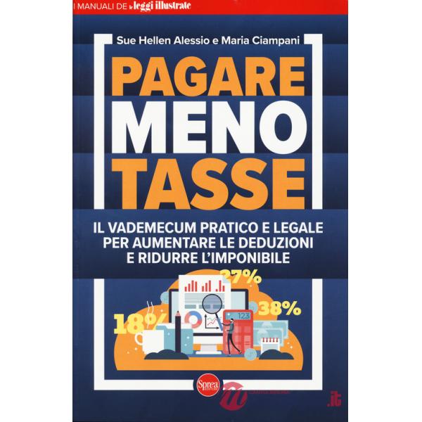 Pagare meno tasse. Il vademecum pratico e legale per aumentare le deduzioni e ridurre l'imponibile