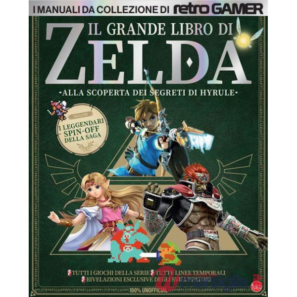Grande libro di Zelda. Alla scoperta dei segreti di Hyrule. I manuali da collezione di Retro Gamer (Il)