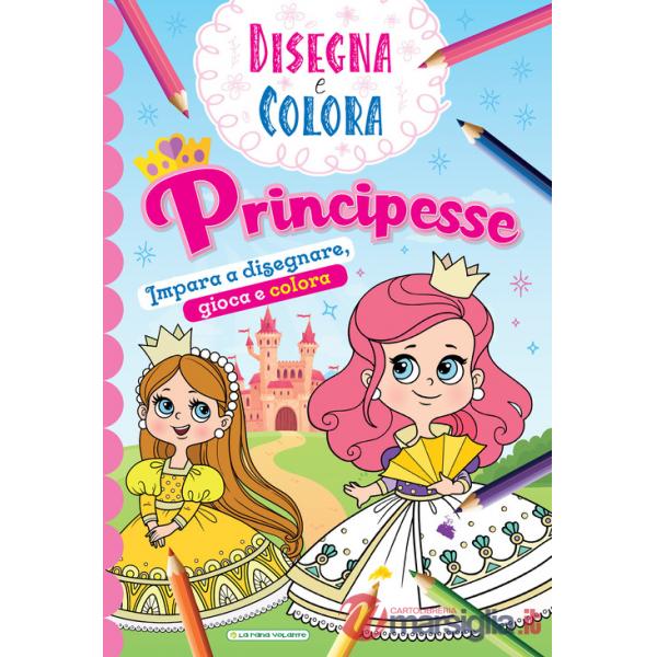 Principesse. Impara a disegnare, gioca e colora. Disegna e colora