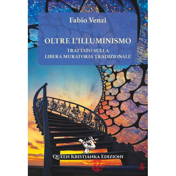 Oltre l'Illuminismo. Trattato sulla Libera Muratoria tradizionale