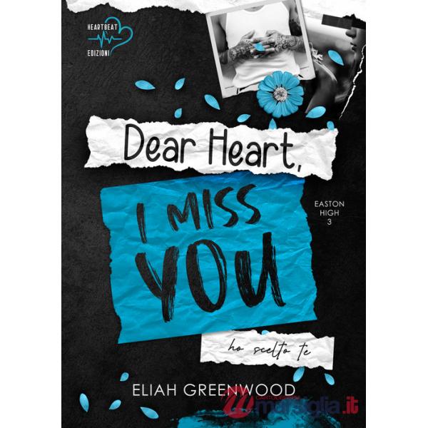 Dear Heart, I miss you. Ho scelto te