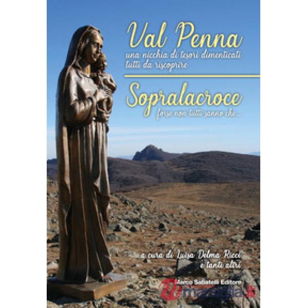 Val Penna, una nicchia di tesori dimenticati tutti da scoprire. Sopralacroce, forse non tutti sanno che...