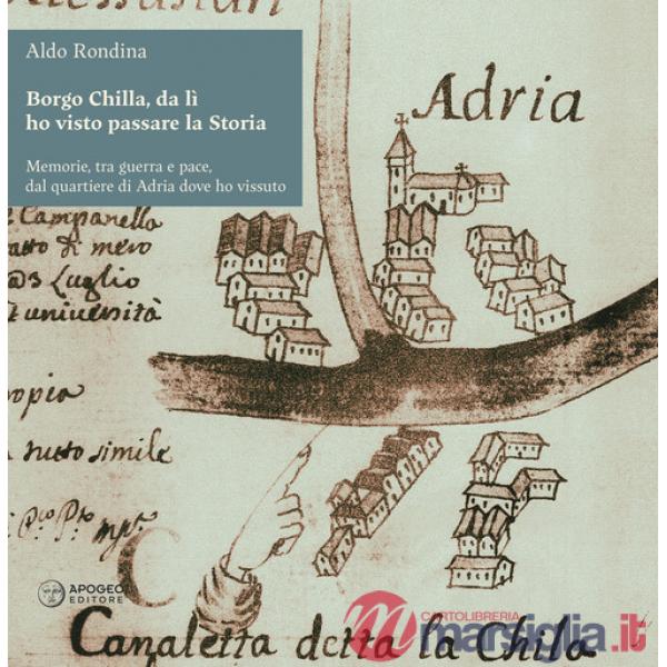 Borgo Chilla, da lì ho visto passare la Storia. Memorie, tra guerra e pace, dal quartiere di Adria dove ho vissuto