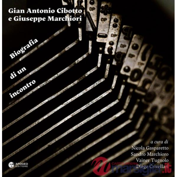 Gian Antonio Cibotto e Giuseppe Marchiori. Biografia di un incontro. Ediz. critica