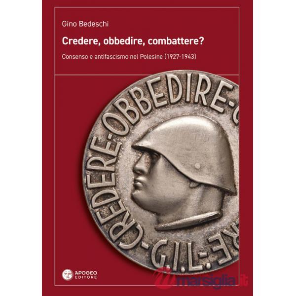 Credere, obbedire, combattere? Consenso e antifascismo nel Polesine (1927-1943)